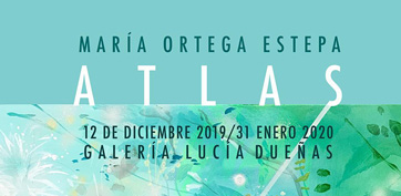 ATLAS. María Ortega Estepa. Galería Lucía Dueñas